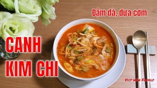 #4. Cách nấu món canh kim chi chuẩn vị Hàn của nàng dâu Việt