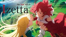 Izetta: Phù Thủy Cuối Cùng - Tập 1-12 [Việt sub]