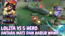 bayangin Lolita lawan 5 Hero sekaligus