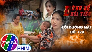 Đừng để hối tiếc: Lời đường mật dối trá