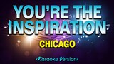 You’re the Inspiration - Chicago [Karaoke Version]