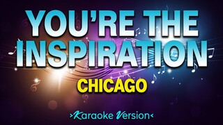 You’re the Inspiration - Chicago [Karaoke Version]