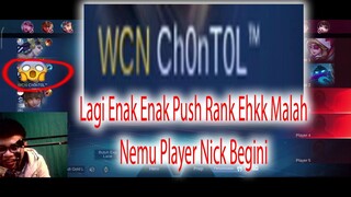 Lagi Enak Enak Push Rank Ehkk Malah Nemu Player Nick Begini (Jangan Ditanya Endingnya)