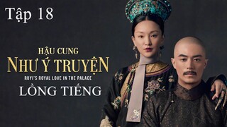 Hậu Cung Như Ý Truyện - Tập 18 | Lồng Tiếng