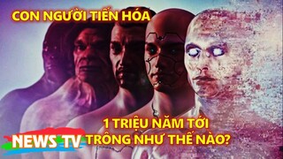 Loài người sẽ tiến hóa như thế nào trong một triệu năm?