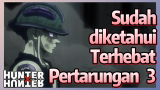 Sudah diketahui Terhebat Pertarungan 3