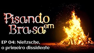 Pisando em Brasa (04) - Nietzsche, o primeiro dissidente