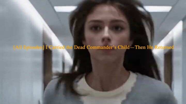 [All Episodes] I Carried the Dead Commander’s Child—Then He Returned