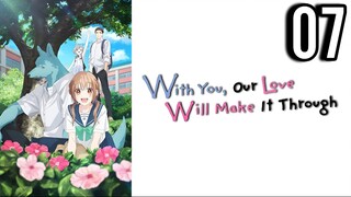 With You, Our Love Will Make It Through Episode 7