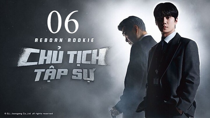 Chủ Tịch Tập Sự (Reborn Rookie) - Tôi Chuyển Sinh Thành Tân Binh - Tập 06