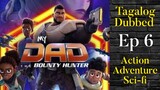 Ep6 My Dad the Bounty Hunter ( TAGALOG DUBBED ) Action, Adventure, Sci-Fi