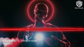 12 AM x SA MY D - THEREON REMIX || NHẠC HOT TIK TOK 2023