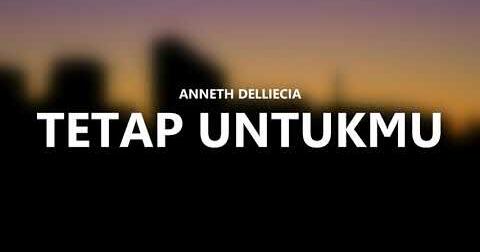 Anneth tetap untukmu lirik