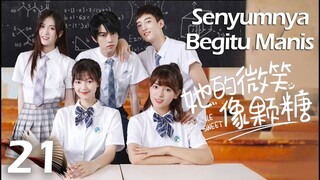 【INDO SUB】EP 21丨Senyumnya Begitu Manis丨Her Smile So Sweet丨Ta De Wei Xiao Xiang Ke Tang丨她的微笑像颗糖