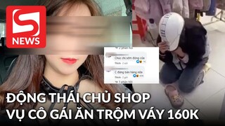 Động thái của chủ shop M.H giữa tâm bão bắt đền 15 triệu thiếu nữ trộm váy 160k