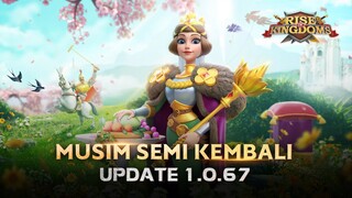 UPDATE PATCH 1.0.67 " MUSIM SEMI SEKALI LAGI " RISE OF KINGDOMS INDONESIA