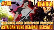 [REVIEW] BLACK CLOVER #368❗YAMI BELUM KUASAI POTENSI SEBENARNYA SIHIR KEGELAPAN❗ASTA & YUNO BERSATU❗