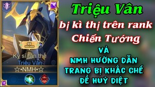 TRIỆU VÂN Đồ và Ngọc Mạnh Nhất Huỷ Diệt rank Chiến Tướng | Cách Khắc Chế Trong Trận