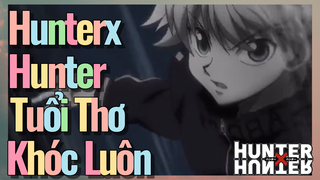 HunterxHunter Tuổi Thơ Khóc Luôn