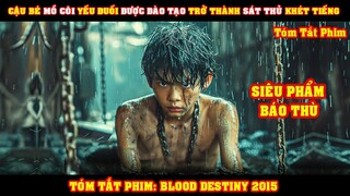 [Review Phim] Cậu Bé Mồ Côi Yếu Đuối Được Đào Tạo Thành Sát Thủ Khét Tiếng Nhất | Blood Destiny