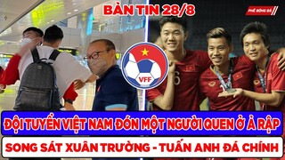TIN BÓNG ĐÁ VIỆT NAM 28/8: ĐỘI TUYỂN ĐÓN NGƯỜI QUEN Ở Ả RẬP, SONG SÁT XUÂN TRƯỜNG TUẤN ANH ĐÁ CHÍNH