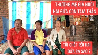 Thương cho mẹ già nuôi hai đứa con tâm thần trong căn nhà không có một cái cửa...!