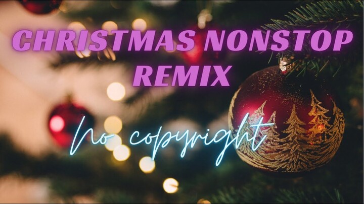 CHRISTMAS SONGS NONSTOP REMIX  NO COPYRIGHT 2020-2021 best for livestreaming background