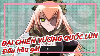 [ĐẠI CHIẾN VƯƠNG QUỐC LÙN] Đấu hầu gái! Tất cả đều Hoành tráng! Mùa 1 đến 3!