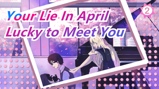 [Your Lie In April AMV] Although Departure Is Sorrowful, I Still Feel Lucky to Meet You_2