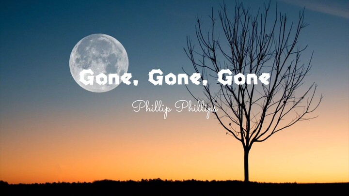 Gone, Gone, Gone - Phillip Phillips (Lyrics)
