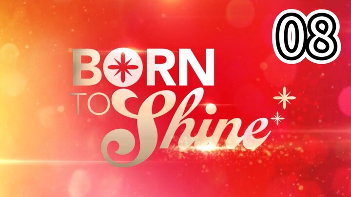 Born To Shine Full Episode 8