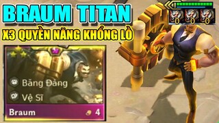 BRAUM TITAN X3 QUYỀN NĂNG KHỔNG LỒ - 1 VÃ = LÊN BẢNG CẢ ĐỘI
