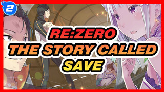 [Re:ZERO -Starting Life in Another World-/AMV] I Believe in You---The Story called Save_2