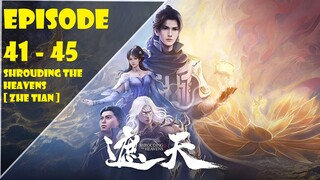 Shrouding the Heavens 41-45 [ Zhe Tian ]