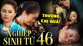 NGHIỆP SINH TỬ Phần 4 Tập 46 | Bà Hai TRẢ TỘI KHẨU NGHIỆP, bà Ba bà Năm thi nhau rơi NƯỚC MẮT CÁ SẤU
