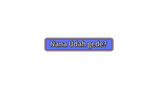 Nana udah gede?