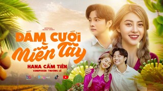 ĐÁM CƯỚI MIỀN TÂY - HANA CẨM TIÊN | MV OFFICIAL MUSIC | Vất vả qua rồi mình đám cưới anh ơi