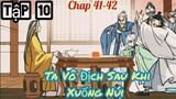 Main xuyên không. Ta Vô Địch Sau Khi Xuống Núi. tập 10. chap 41- 42. Quán Truyện Tu Tiên.