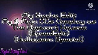 My Gacha Edit #54: My 4 Main OCs Cosplay as The 4 Hogwart Houses (SpeedEdit) {Halloween Special}