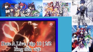 Hẹn hò với tinh linh | Date A Live | tập 10 | 2/2 | lồng tiến việt