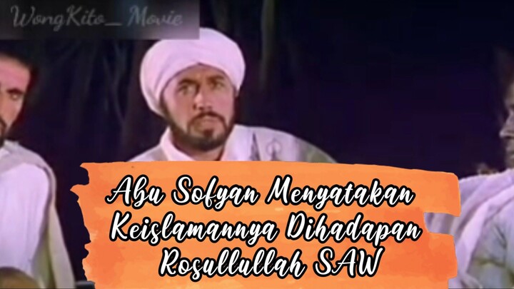 PART 3 ABU SOFYAN MENYATAKAN KEISLAMANNYA DIHADAPAN ROSULLULLAH