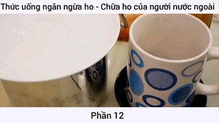 Thức uống ngăn ngừa ho - Chữa ho của người nước ngoài #12