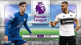 [NHẬN ĐỊNH BÓNG ĐÁ] Chelsea - Fulham (23h30 ngày 1/5). Vòng 34 giải Ngoại hạng Anh. Trực tiếp K+PM