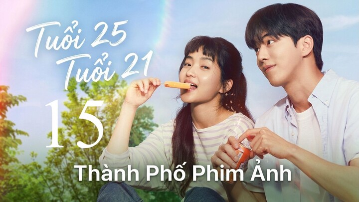 Tuổi Hai Lăm Tuổi Hai Mốt (Twenty Five Twenty One) Full HD - Tập 15 (Thuyết Minh)