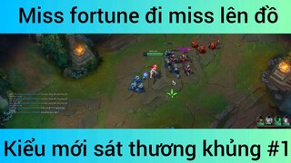 Miss fortune đi miss lên đồ kiểu mới sát thương khủng #1