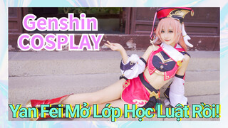 [Genshin, COSPLAY] Yan Fei Mở Lớp Học Luật Rồi!