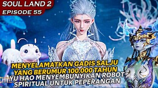 MENYELAMATKAN GADIS SALJU YANG BERUMUR 100 RIBU TAHUN !! - Alur Cerita Soul Land 2 eps 55