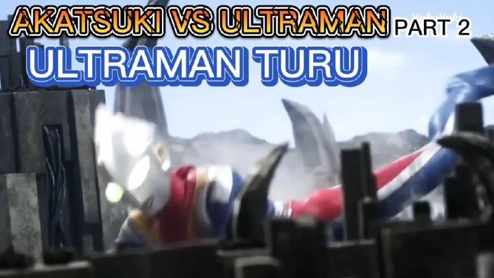 Ultraman nya kok Turu? AKATSUKI VS ULTRAMAN Part 2