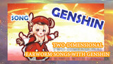 [Genshin,  Song]Two-dimensional earworm songs with Genshin