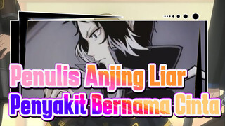 Penulis Anjing Liar  |[AMV Gambaran Sendiri/Dazai&Ryunosuke]Penyakit Bernama Cinta